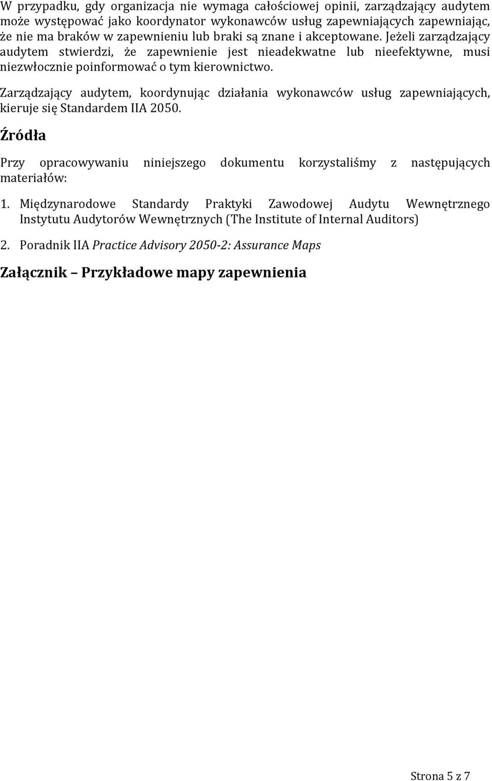 Zarządzający audytem, koordynując działania wykonawców usług zapewniających, kieruje się Standardem IIA 2050.