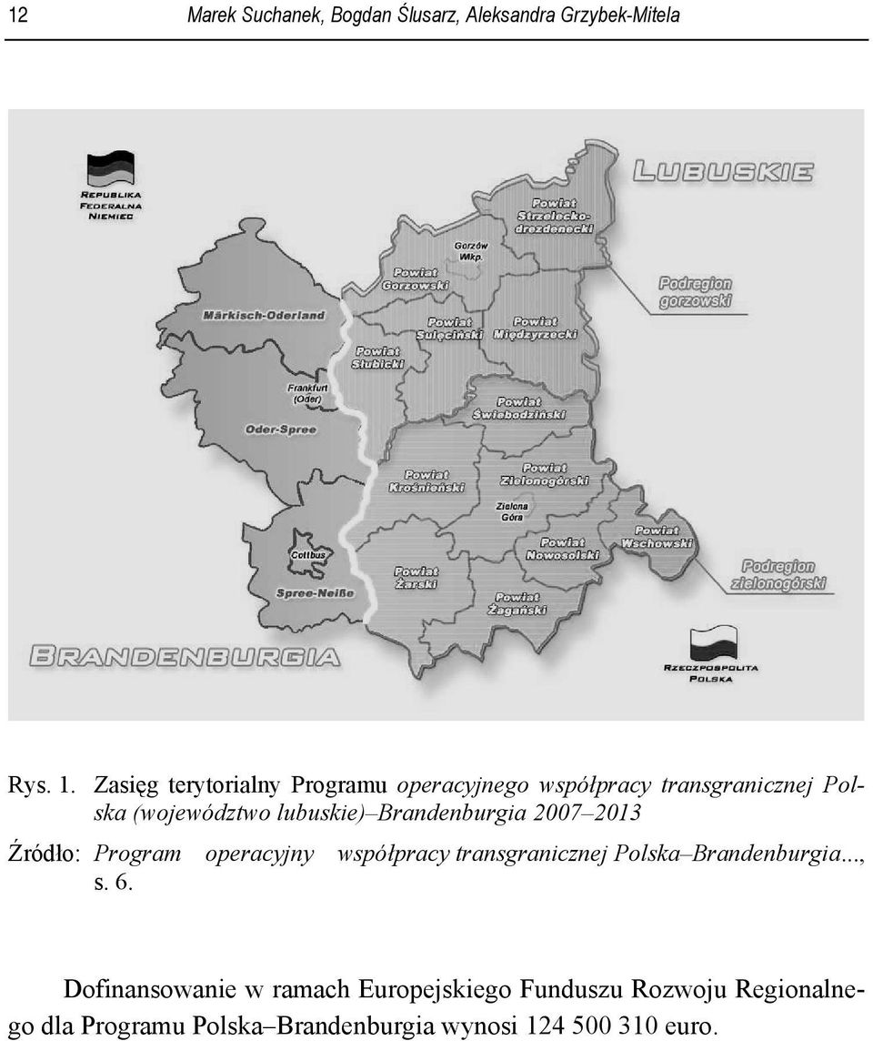 Brandenburgia 2007 2013 Źródło: Program operacyjny współpracy transgranicznej Polska Brandenburgia.