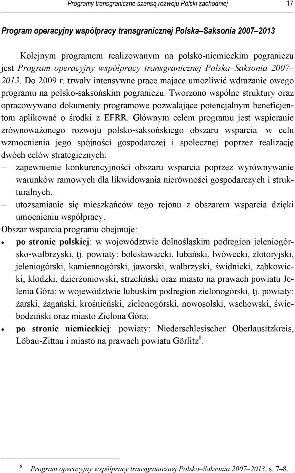 Tworzono wspólne struktury oraz opracowywano dokumenty programowe pozwalające potencjalnym beneficjentom aplikować o środki z EFRR.