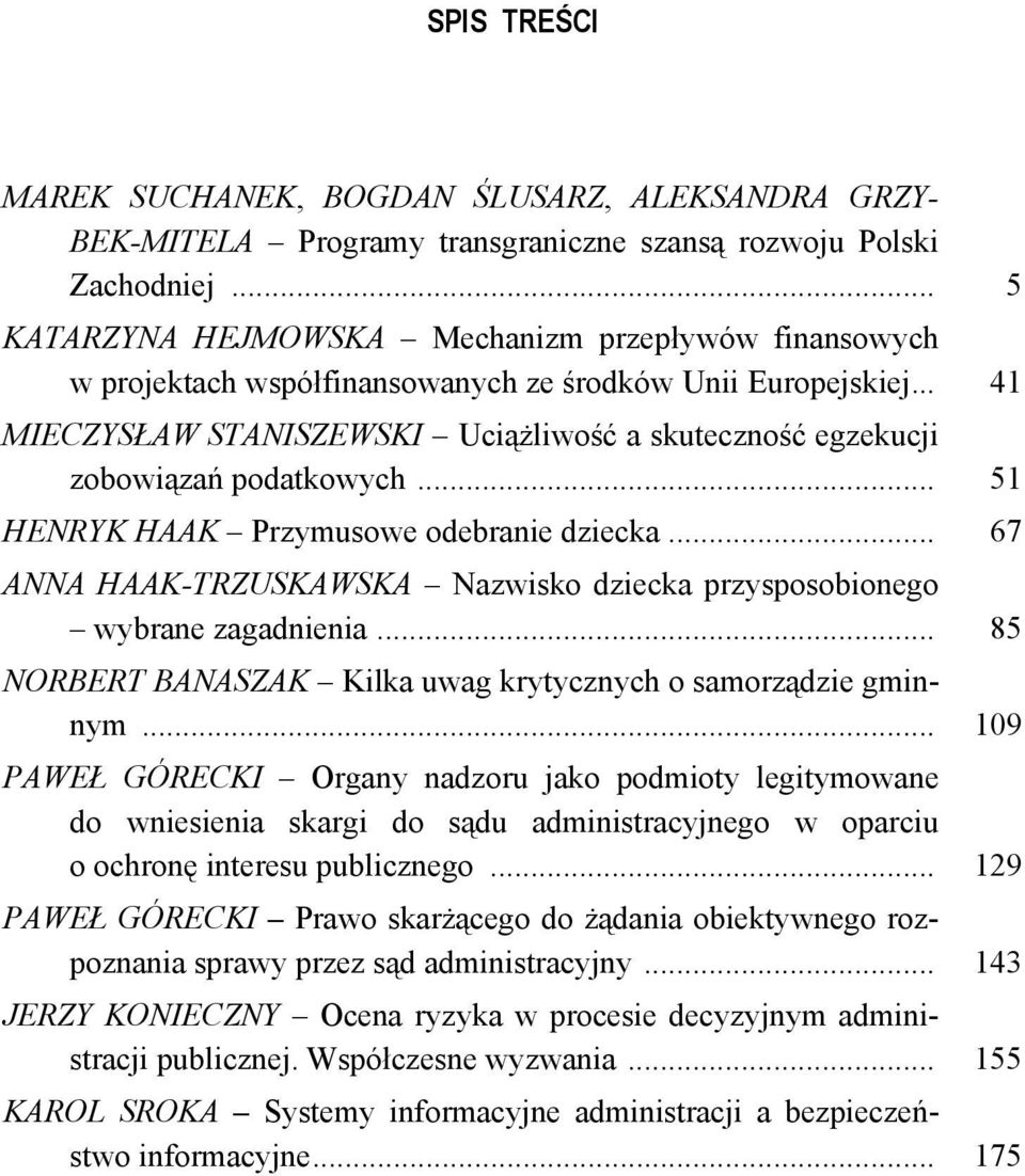 .. 41 MIECZYSŁAW STANISZEWSKI Uciążliwość a skuteczność egzekucji zobowiązań podatkowych... 51 HENRYK HAAK Przymusowe odebranie dziecka.
