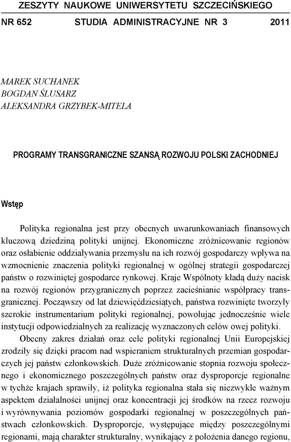 Ekonomiczne zróżnicowanie regionów oraz osłabienie oddziaływania przemysłu na ich rozwój gospodarczy wpływa na wzmocnienie znaczenia polityki regionalnej w ogólnej strategii gospodarczej państw o