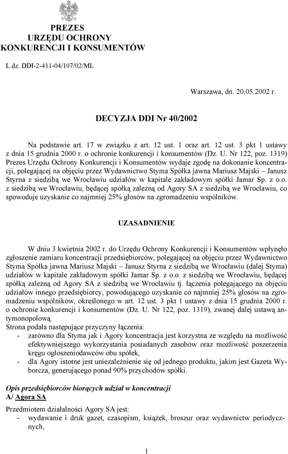 1319) Prezes Urzędu Ochrony Konkurencji i Konsumentów wydaje zgodę na dokonanie koncentracji, polegającej na objęciu przez Wydawnictwo Styma Spółka jawna Mariusz Majski Janusz Styrna z siedzibą we