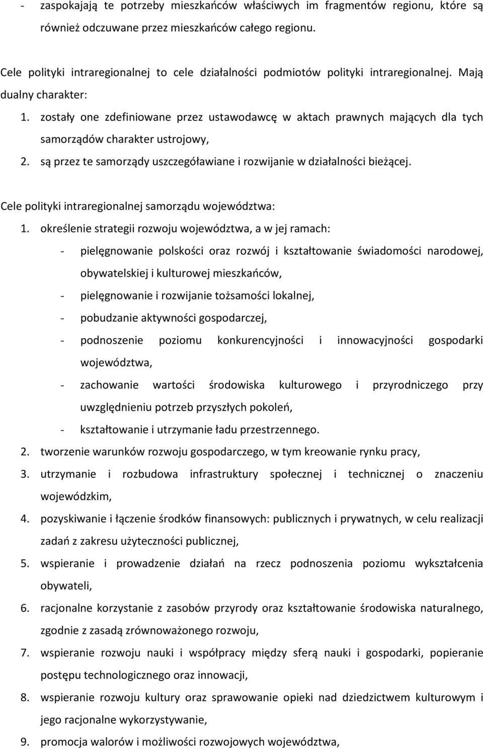 zostały one zdefiniowane przez ustawodawcę w aktach prawnych mających dla tych samorządów charakter ustrojowy, 2. są przez te samorządy uszczegóławiane i rozwijanie w działalności bieżącej.