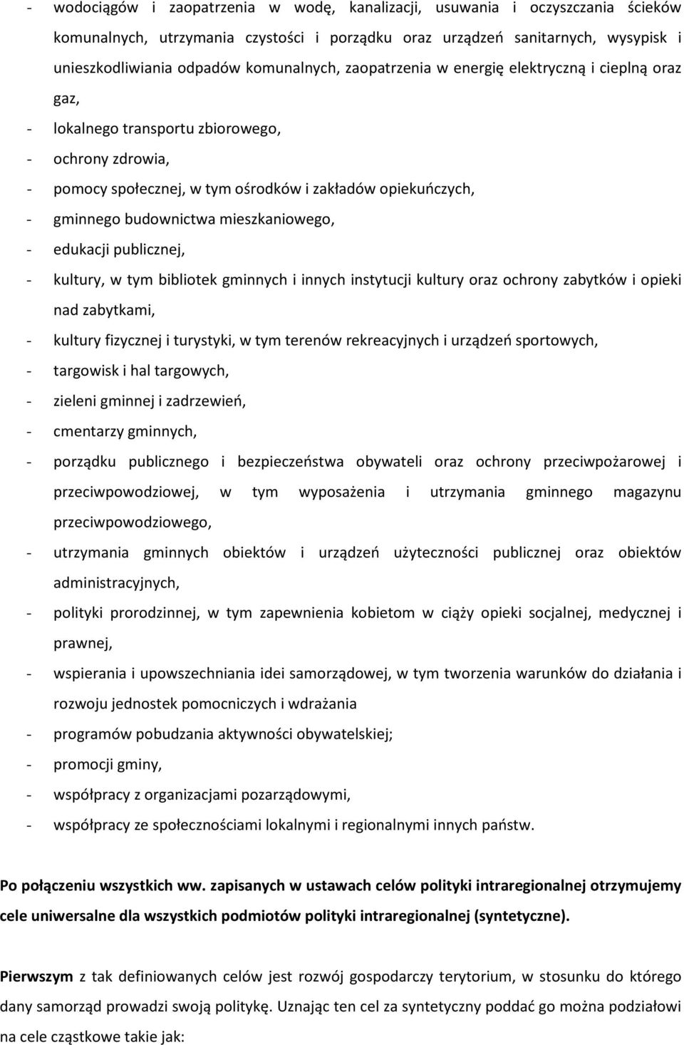 budownictwa mieszkaniowego, - edukacji publicznej, - kultury, w tym bibliotek gminnych i innych instytucji kultury oraz ochrony zabytków i opieki nad zabytkami, - kultury fizycznej i turystyki, w tym