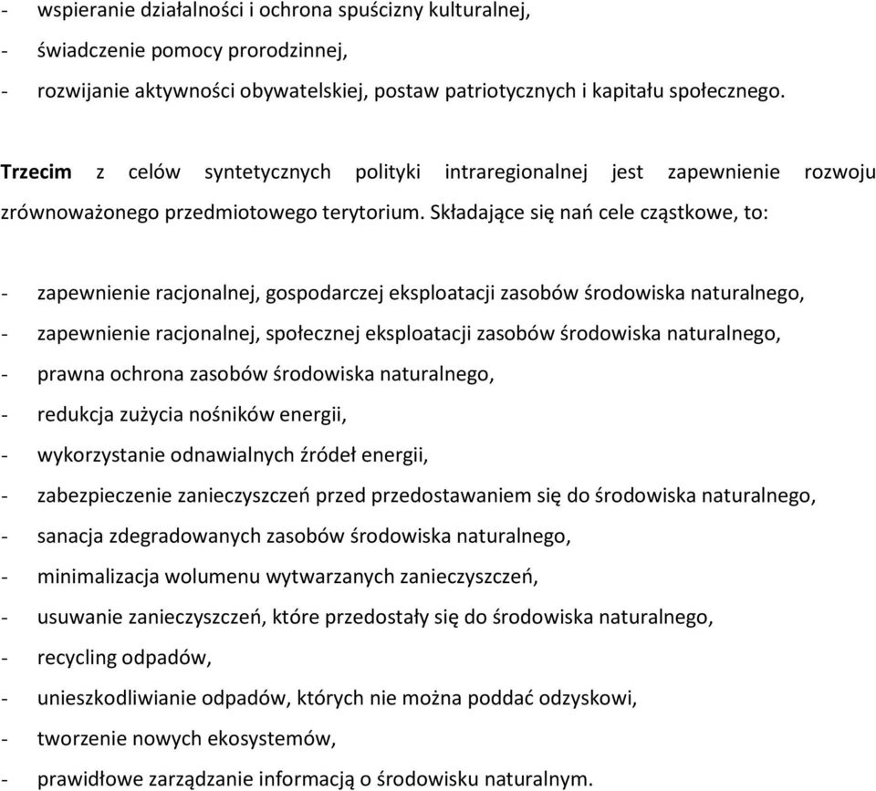 Składające się nań cele cząstkowe, to: - zapewnienie racjonalnej, gospodarczej eksploatacji zasobów środowiska naturalnego, - zapewnienie racjonalnej, społecznej eksploatacji zasobów środowiska