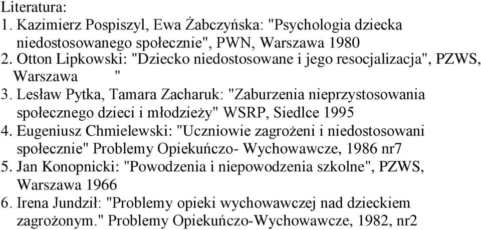Lesław Pytka, Tamara Zacharuk: "Zaburzenia nieprzystosowania społecznego dzieci i młodzieży" WSRP, Siedlce 1995 4.