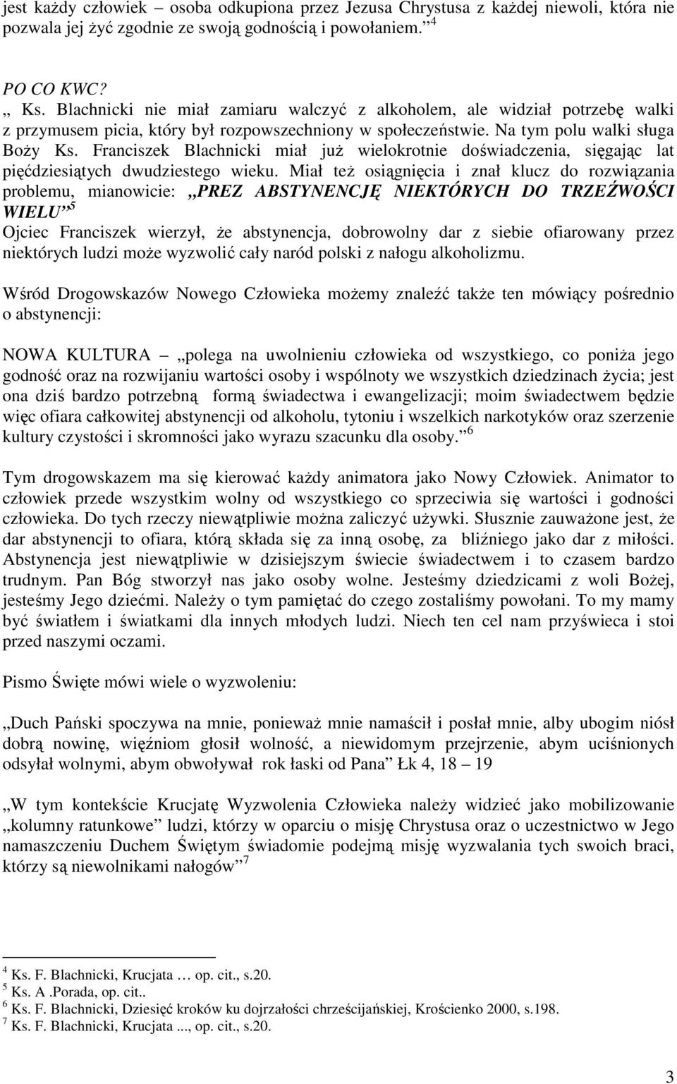 Franciszek Blachnicki miał juŝ wielokrotnie doświadczenia, sięgając lat pięćdziesiątych dwudziestego wieku.