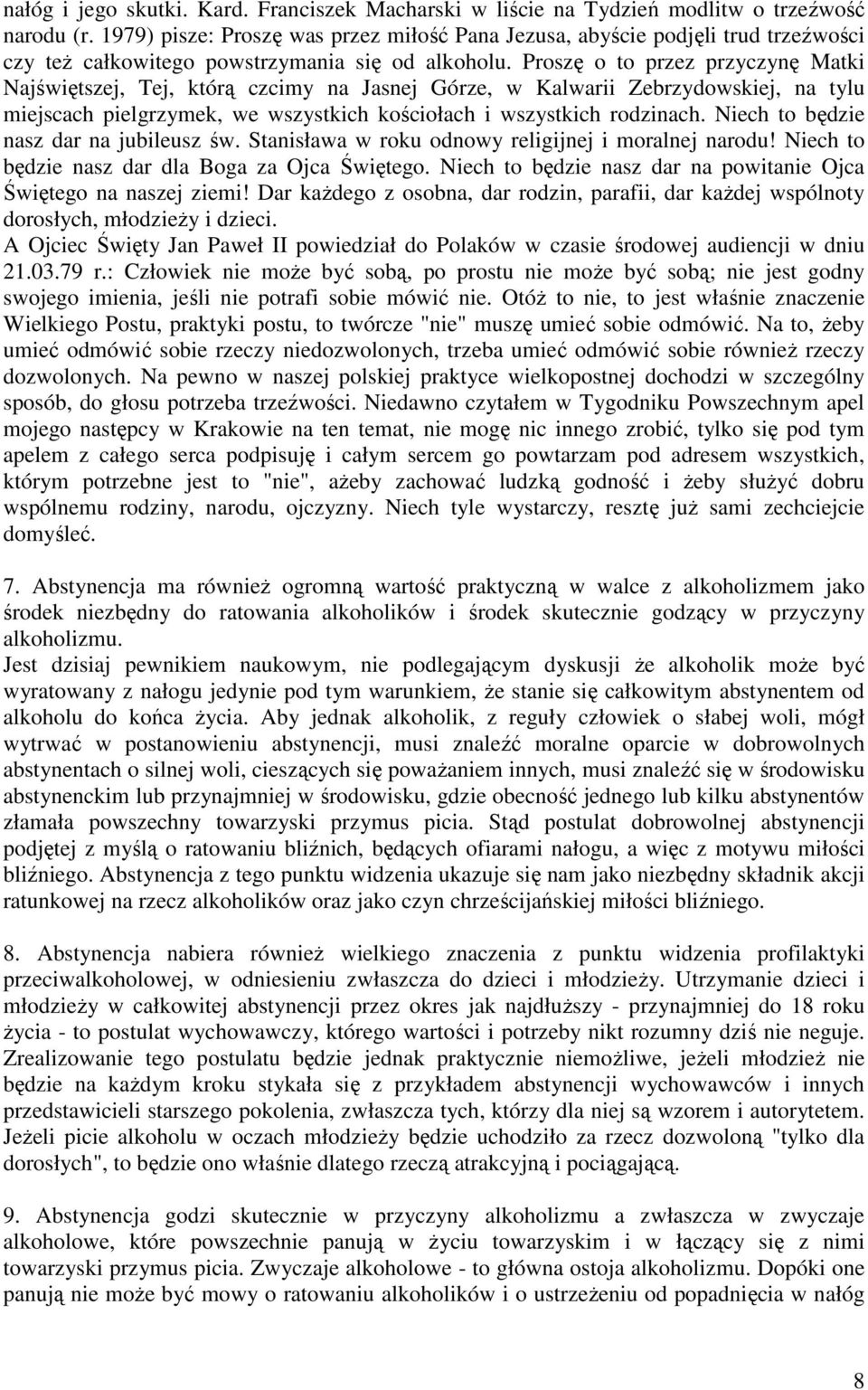 Proszę o to przez przyczynę Matki Najświętszej, Tej, którą czcimy na Jasnej Górze, w Kalwarii Zebrzydowskiej, na tylu miejscach pielgrzymek, we wszystkich kościołach i wszystkich rodzinach.