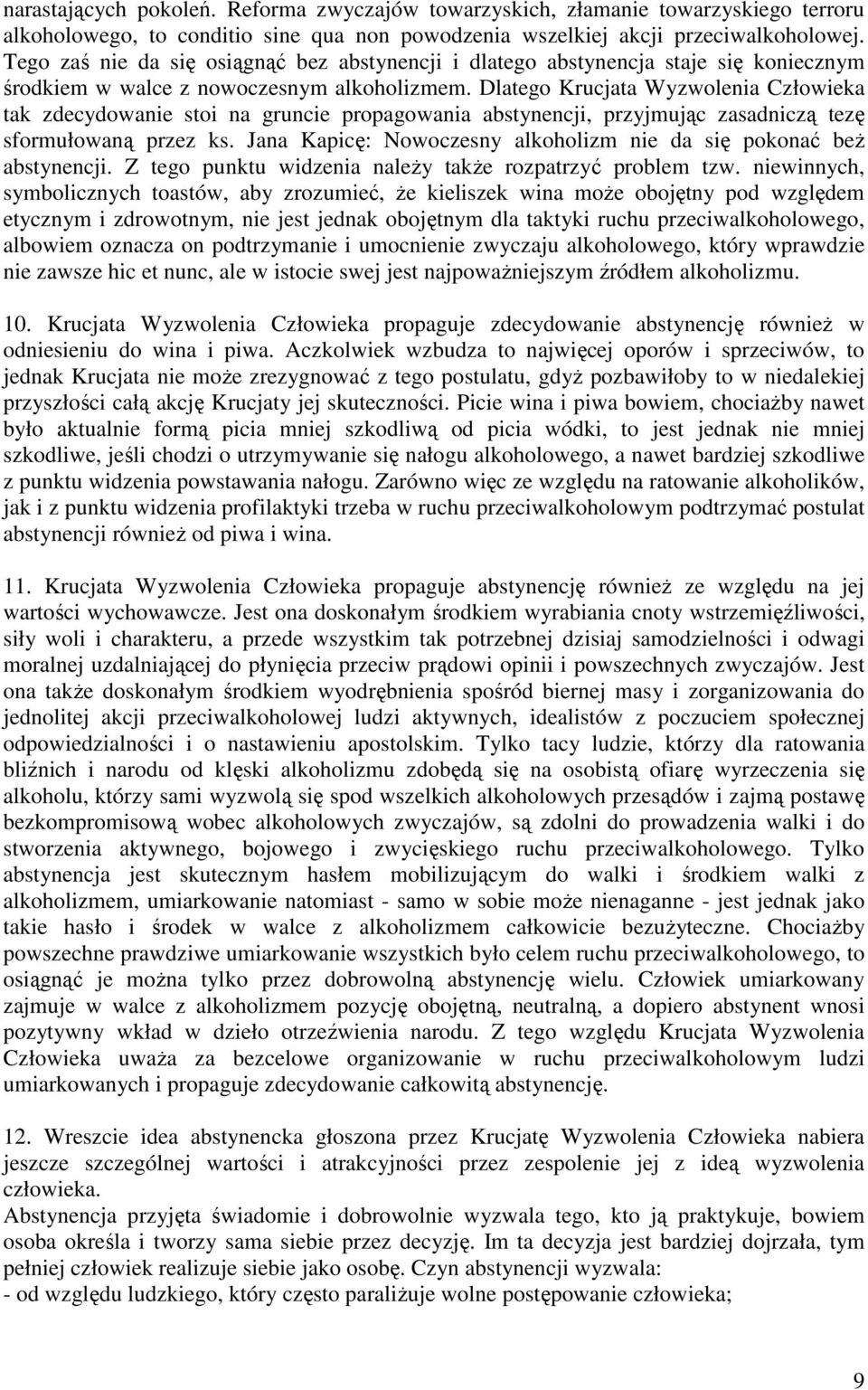 Dlatego Krucjata Wyzwolenia Człowieka tak zdecydowanie stoi na gruncie propagowania abstynencji, przyjmując zasadniczą tezę sformułowaną przez ks.