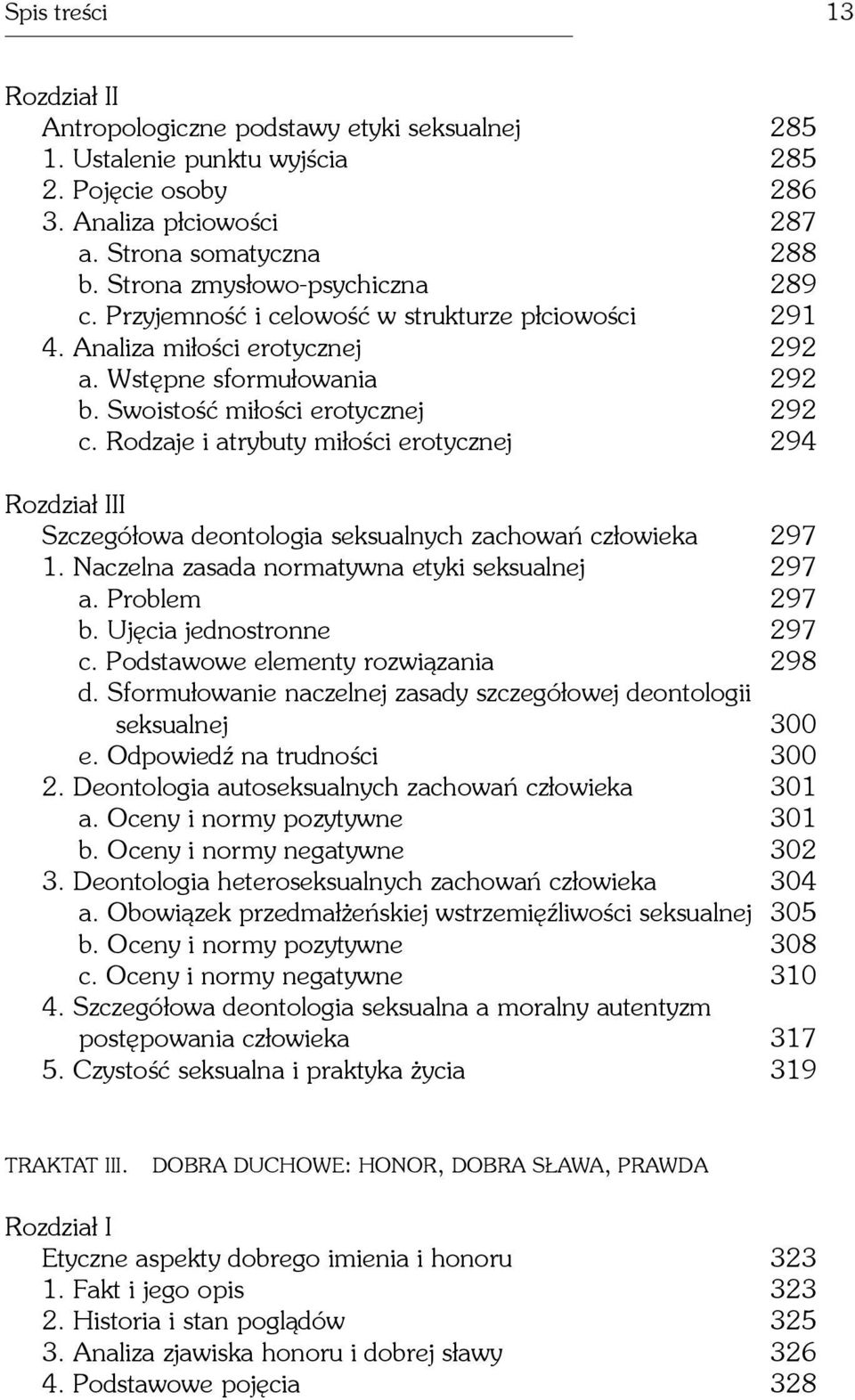 Rodzaje i atrybuty mi³oœci erotycznej 294 I Szczegó³owa deontologia seksualnych zachowañ cz³owieka 297 1. Naczelna zasada normatywna etyki seksualnej 297 a. Problem 297 b. Ujêcia jednostronne 297 c.