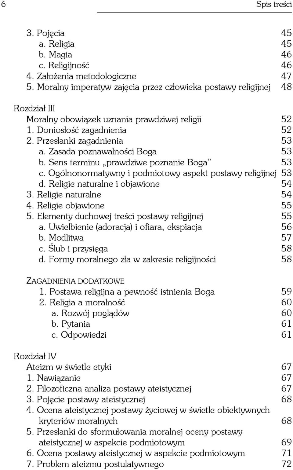 Zasada poznawalnoœci Boga 53 b. Sens terminu prawdziwe poznanie Boga 53 c. Ogólnonormatywny i podmiotowy aspekt postawy religijnej 53 d. Religie naturalne i objawione 54 3. Religie naturalne 54 4.