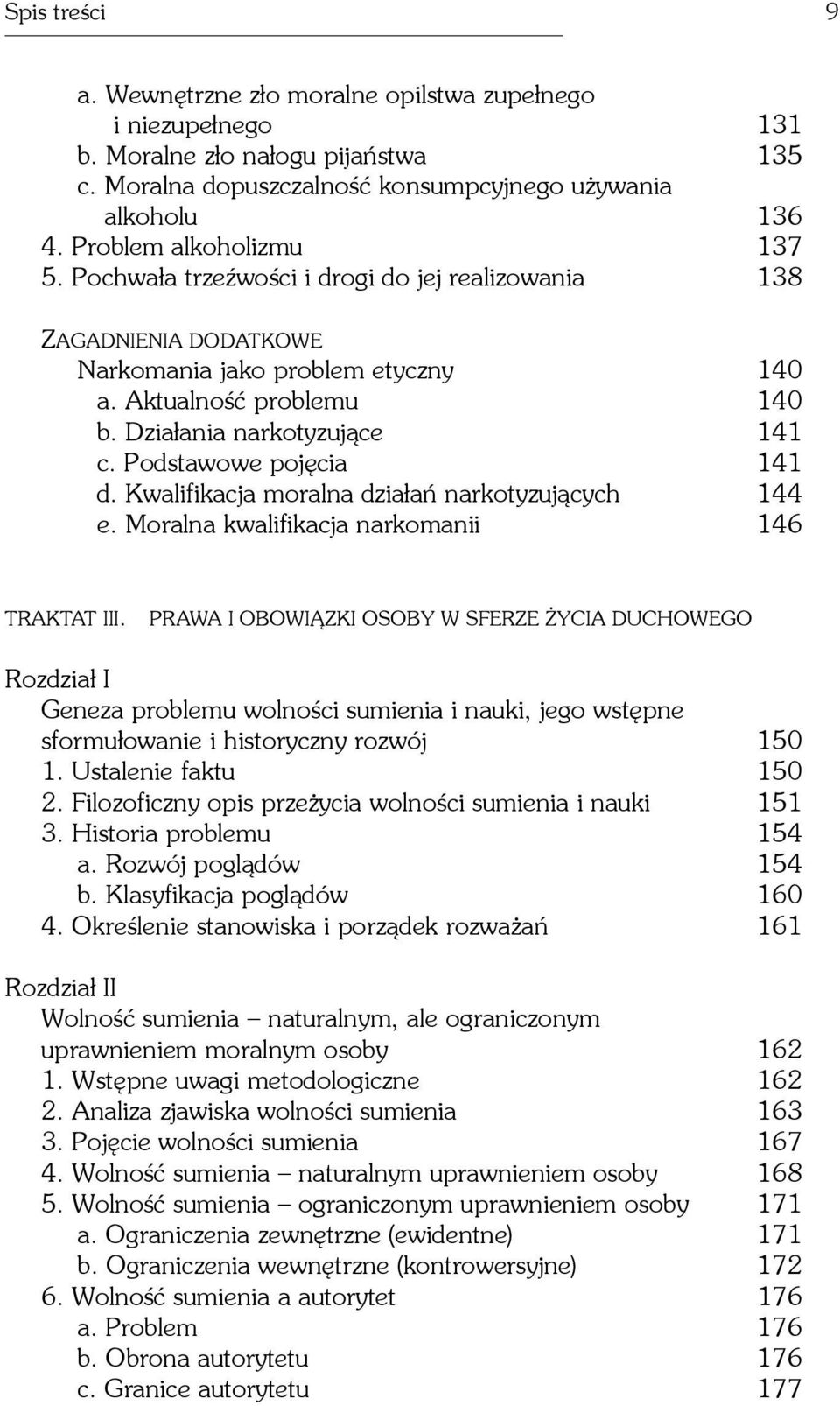Podstawowe pojêcia 141 d. Kwalifikacja moralna dzia³añ narkotyzuj¹cych 144 e. Moralna kwalifikacja narkomanii 146 TRAKTAT III.