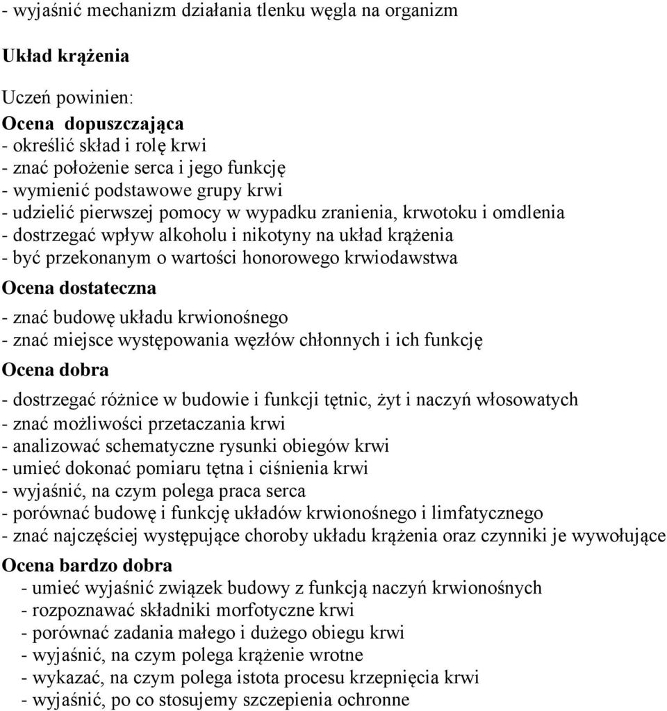 krwionośnego - znać miejsce występowania węzłów chłonnych i ich funkcję - dostrzegać różnice w budowie i funkcji tętnic, żyt i naczyń włosowatych - znać możliwości przetaczania krwi - analizować
