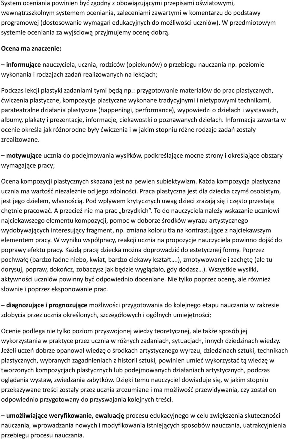 Ocena ma znaczenie: informujące nauczyciela, ucznia, rodziców (opiekunów) o przebiegu nauczania np.