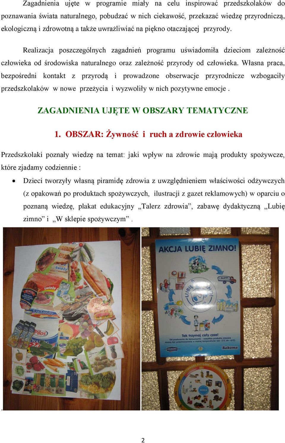 Własna praca, bezpośredni kontakt z przyrodą i prowadzone obserwacje przyrodnicze wzbogaciły przedszkolaków w nowe przeżycia i wyzwoliły w nich pozytywne emocje.