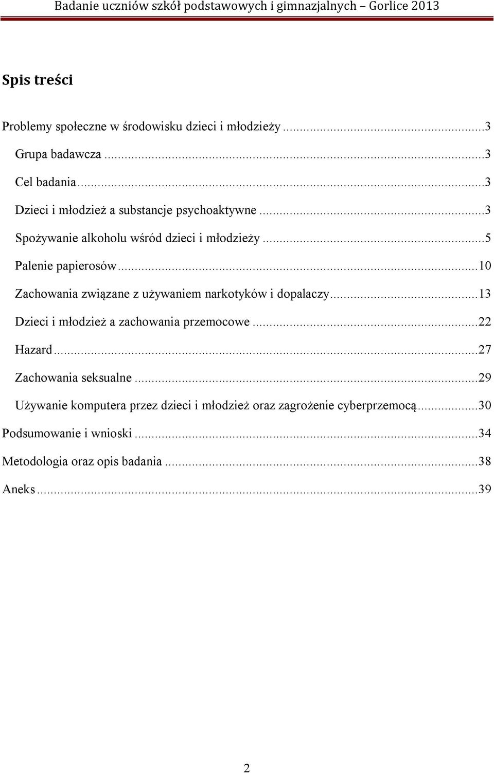 .. 10 Zachowania związane z używaniem narkotyków i dopalaczy... 13 Dzieci i młodzież a zachowania przemocowe... 22 Hazard.