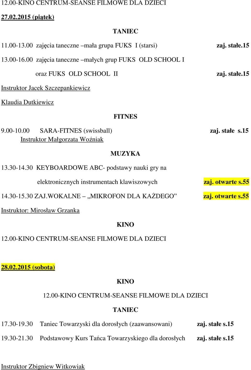 30 KEYBOARDOWE ABC- podstawy nauki gry na elektronicznych instrumentach klawiszowych zaj. otwarte s.55 14.30-15.30 ZAJ.WOKALNE MIKROFON DLA KAŻDEGO zaj. otwarte s.55 Instruktor: Mirosław Grzanka 12.