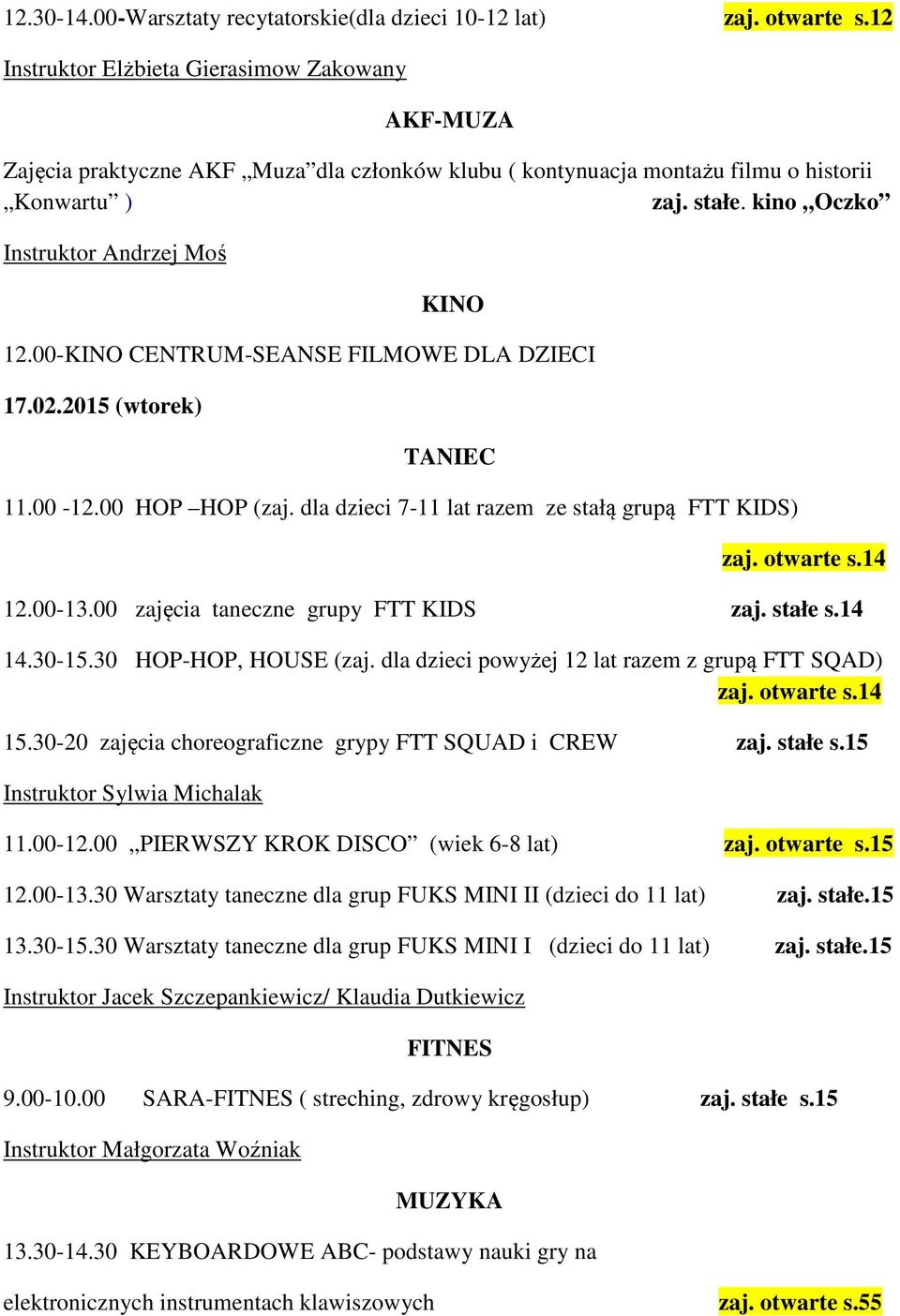 00- CENTRUM-SEANSE FILMOWE DLA DZIECI 17.02.2015 (wtorek) 11.00-12.00 HOP HOP (zaj. dla dzieci 7-11 lat razem ze stałą grupą FTT KIDS) zaj. otwarte s.14 12.00-13.