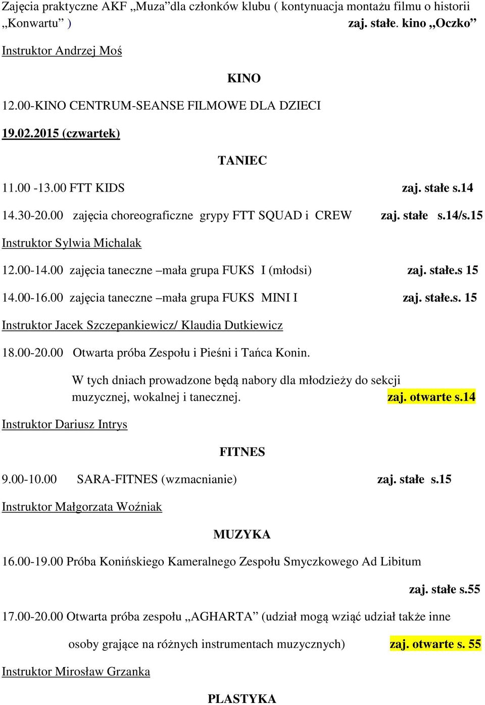 stałe.s 15 14.00-16.00 zajęcia taneczne mała grupa FUKS MINI I zaj. stałe.s. 15 / 18.00-20.00 Otwarta próba Zespołu i Pieśni i Tańca Konin.