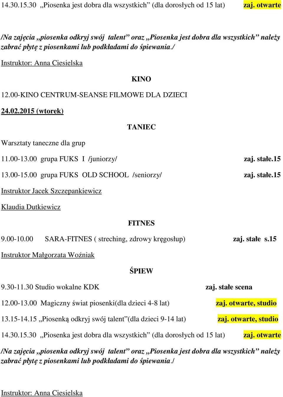 00- CENTRUM-SEANSE FILMOWE DLA DZIECI 24.02.2015 (wtorek) Warsztaty taneczne dla grup 11.00-13.00 grupa FUKS I /juniorzy/ zaj. stałe.15 13.00-15.00 grupa FUKS OLD SCHOOL /seniorzy/ zaj. stałe.15 9.