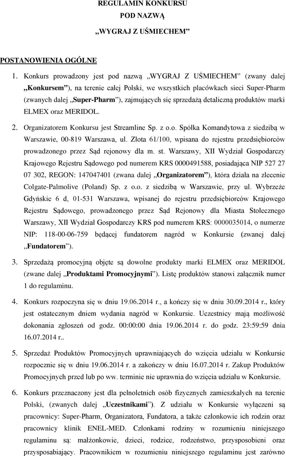 sprzedażą detaliczną produktów marki ELMEX oraz MERIDOL. 2. Organizatorem Konkursu jest Streamline Sp. z o.o. Spółka Komandytowa z siedzibą w Warszawie, 00-819 Warszawa, ul.