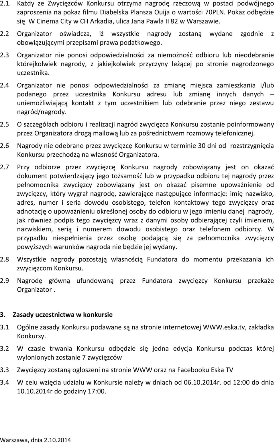 2.3 Organizator nie ponosi odpowiedzialności za niemożność odbioru lub nieodebranie którejkolwiek nagrody, z jakiejkolwiek przyczyny leżącej po stronie nagrodzonego uczestnika. 2.