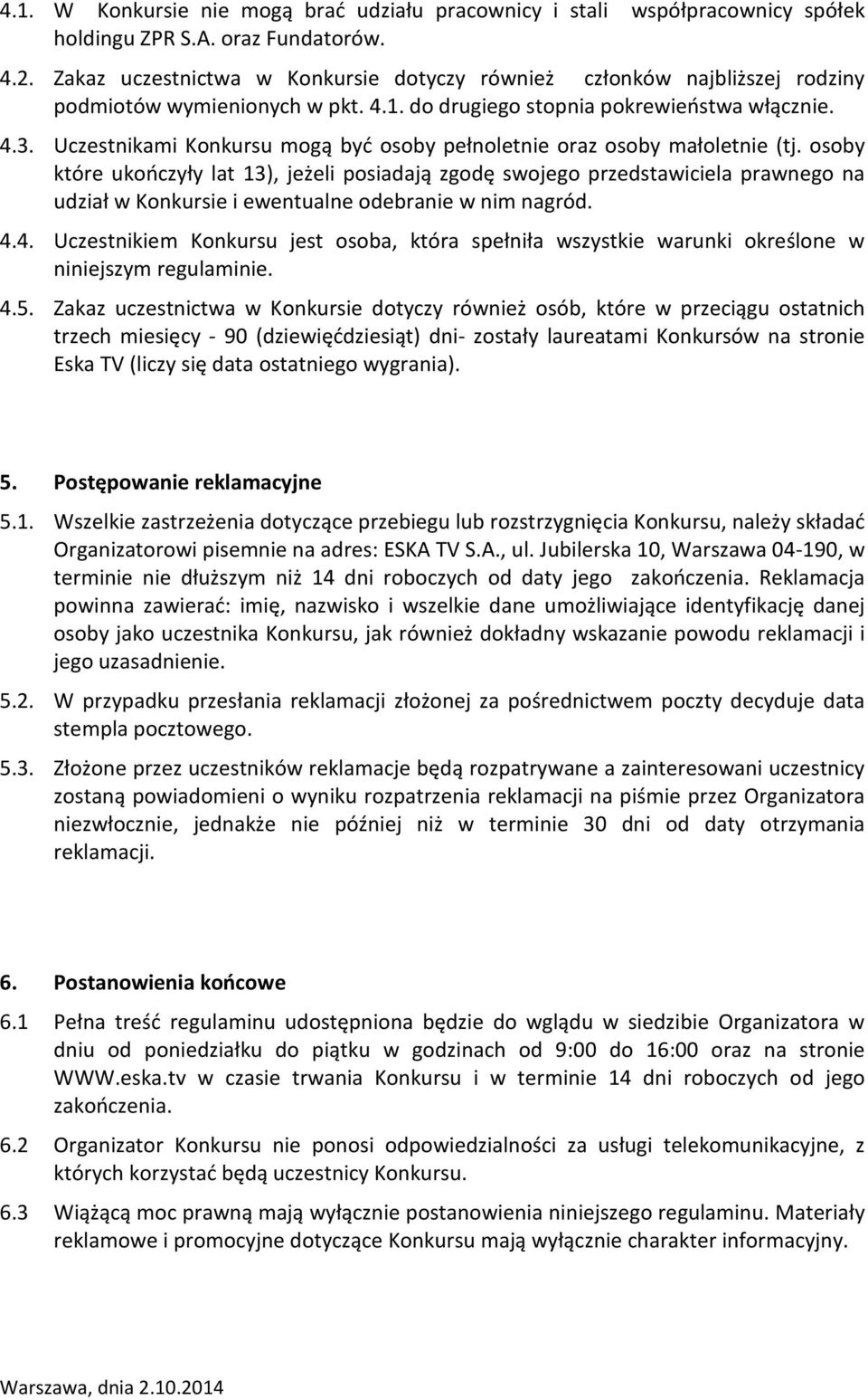 Uczestnikami Konkursu mogą być osoby pełnoletnie oraz osoby małoletnie (tj.