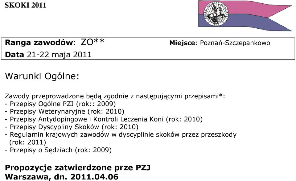 i Kontroli Leczenia Koni (rok: 2010) - Przepisy Dyscypliny Skoków (rok: 2010) - Regulamin krajowych zawodów w dyscyplinie