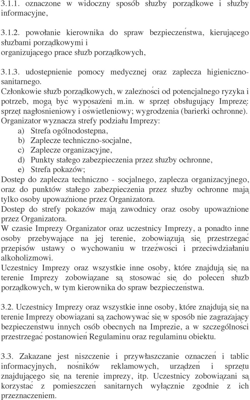 Członkowie słuzḃ porza dkowych, w zalezṅosći od potencjalnego ryzyka i potrzeb, moga byc wyposazėni m.in.