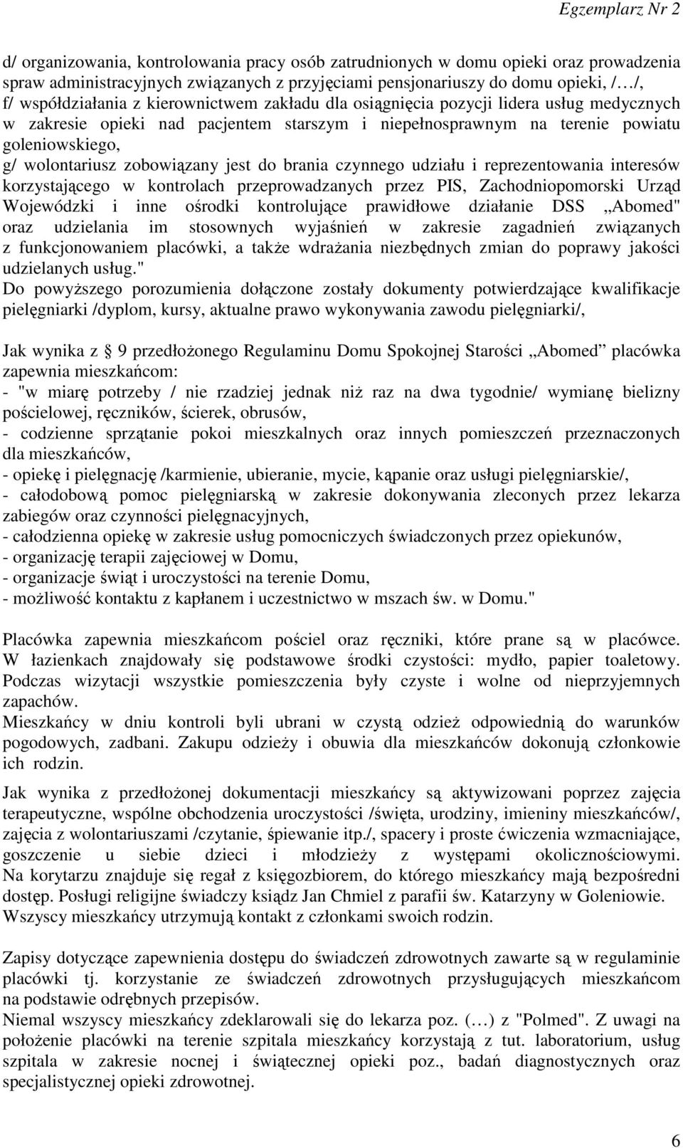 do brania czynnego udziału i reprezentowania interesów korzystającego w kontrolach przeprowadzanych przez PIS, Zachodniopomorski Urząd Wojewódzki i inne ośrodki kontrolujące prawidłowe działanie DSS