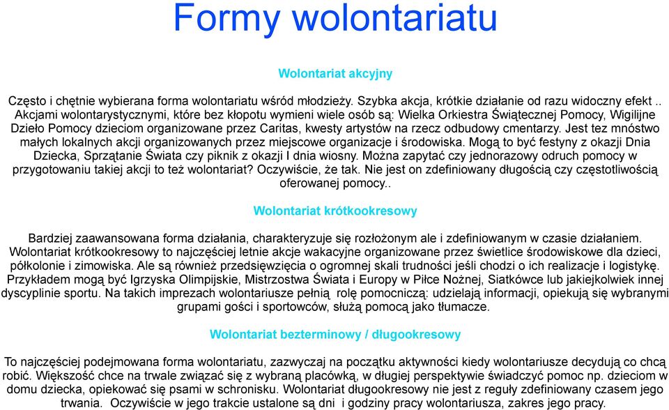 odbudowy cmentarzy. Jest tez mnóstwo małych lokalnych akcji organizowanych przez miejscowe organizacje i środowiska.