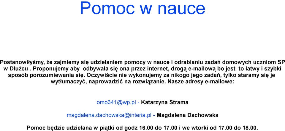 Oczywiście nie wykonujemy za nikogo jego zadań, tylko staramy się je wytłumaczyć, naprowadzić na rozwiązanie.
