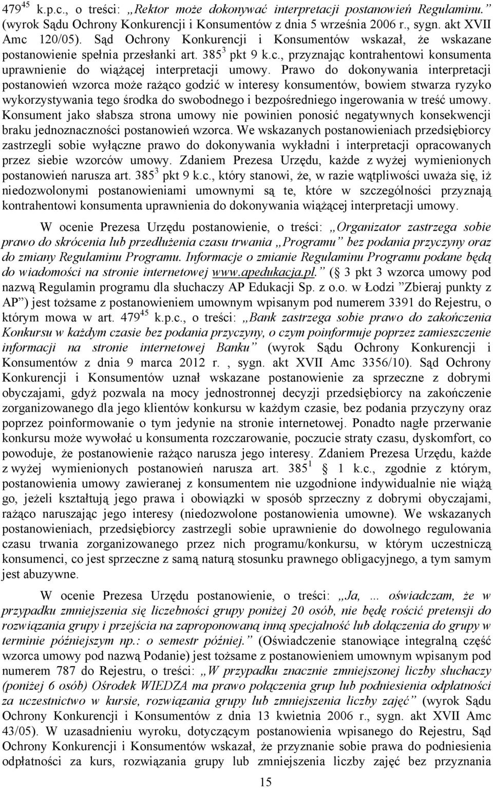 Prawo do dokonywania interpretacji postanowień wzorca może rażąco godzić w interesy konsumentów, bowiem stwarza ryzyko wykorzystywania tego środka do swobodnego i bezpośredniego ingerowania w treść