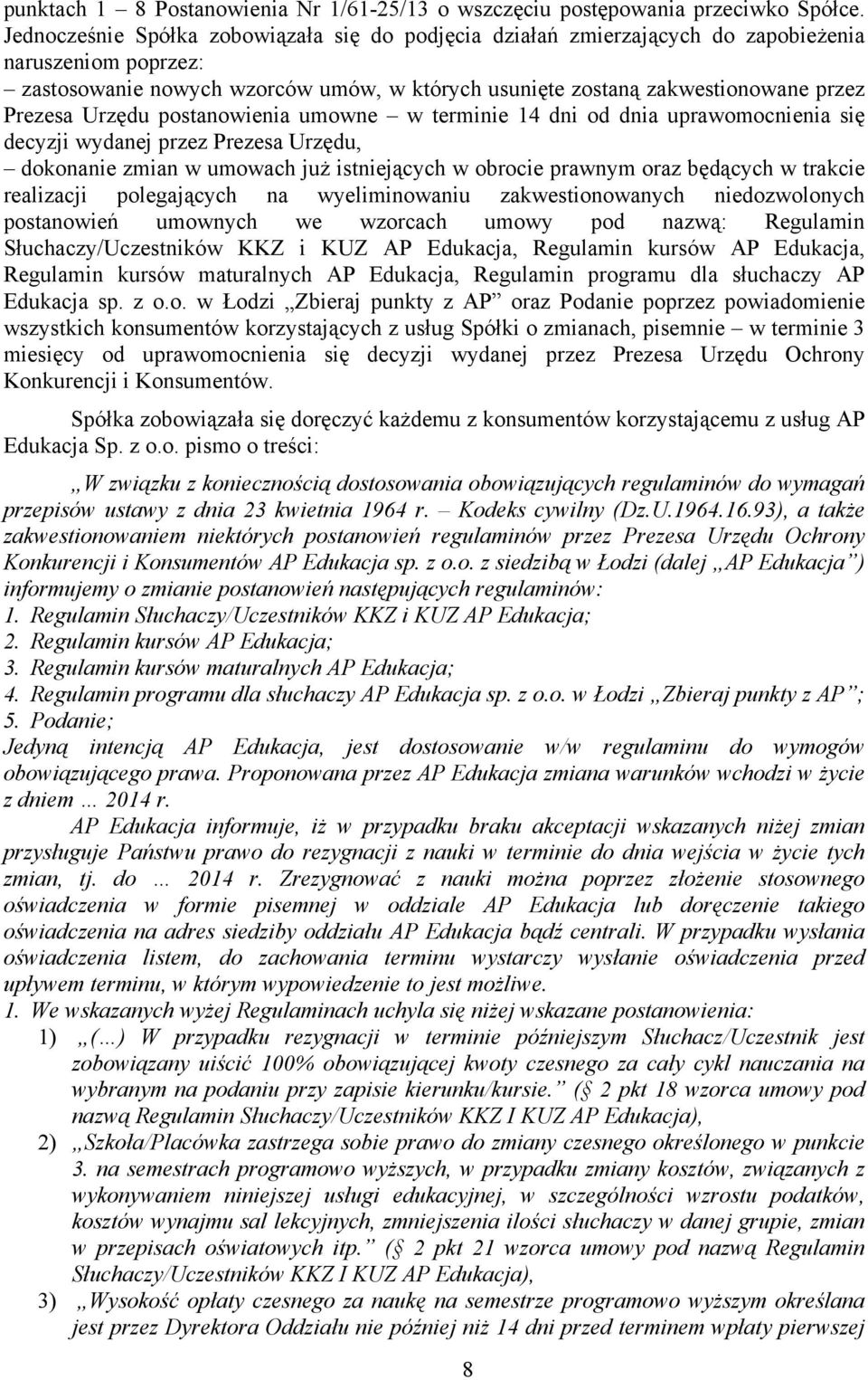 Urzędu postanowienia umowne w terminie 14 dni od dnia uprawomocnienia się decyzji wydanej przez Prezesa Urzędu, dokonanie zmian w umowach już istniejących w obrocie prawnym oraz będących w trakcie