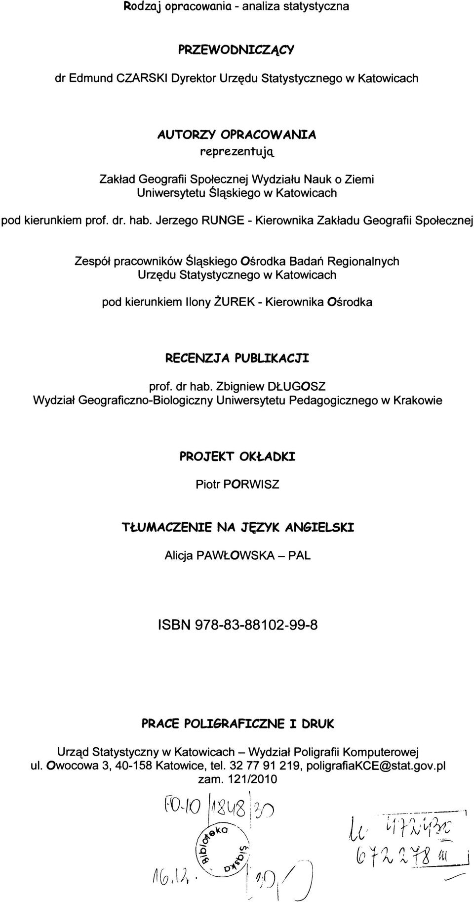 Jerzego RUNGE - Kierownika Zakładu Geografii Społecznej Zespół pracowników Śląskiego Ośrodka Badań Regionalnych Urzędu Statystycznego w Katowicach pod kierunkiem Ilony ŻUREK - Kierownika Ośrodka