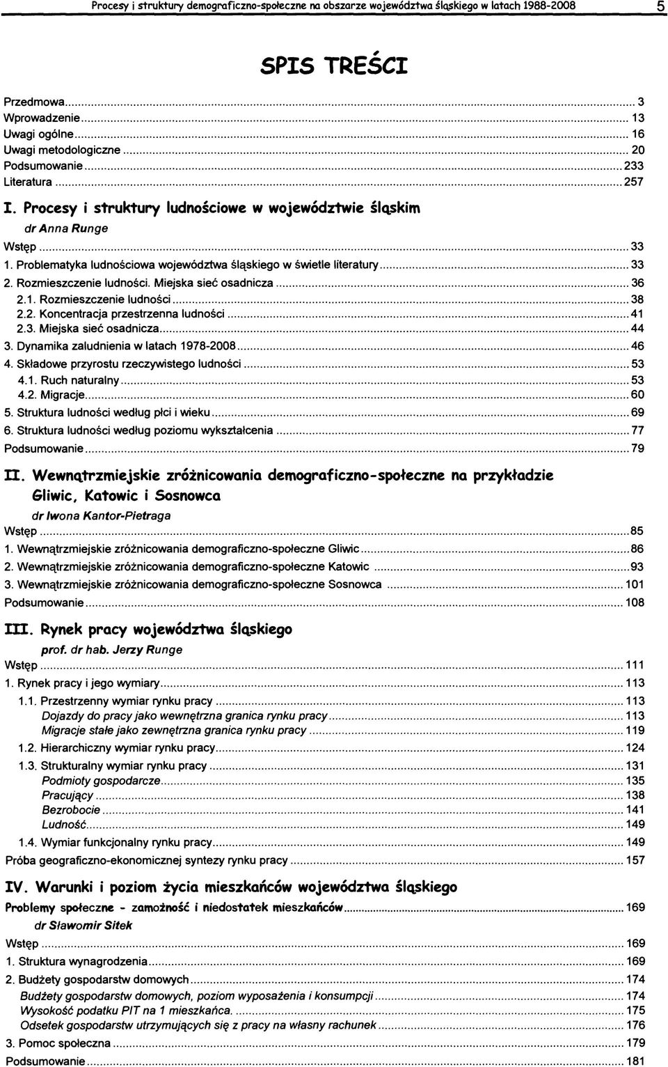 Miejska sieć osadnicza... 36 2.1. Rozmieszczenie ludności... 38 2.2. Koncentracja przestrzenna ludności...41 2.3. Miejska sieć osadnicza...44 3. Dynamika zaludnienia w latach 1978-2008...46 4.