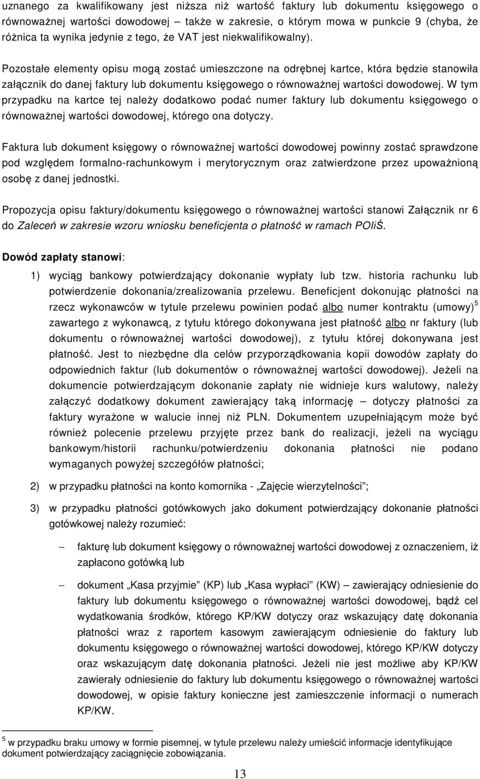 Pozostałe elementy opisu mogą zostać umieszczone na odrębnej kartce, która będzie stanowiła załącznik do danej faktury lub dokumentu księgowego o równowaŝnej wartości dowodowej.