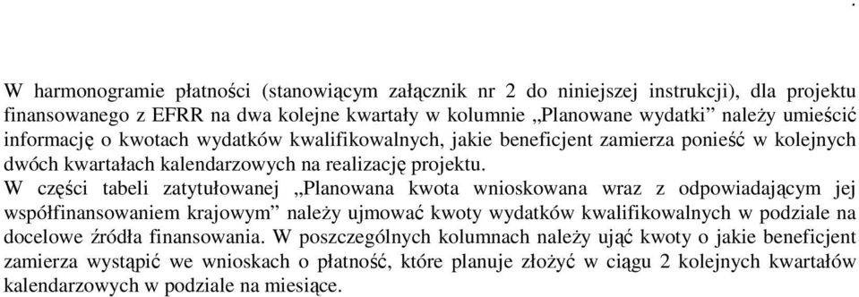 W części tabeli zatytułowanej Planowana kwota wnioskowana wraz z odpowiadającym jej współfinansowaniem krajowym naleŝy ujmować kwoty wydatków kwalifikowalnych w podziale na docelowe