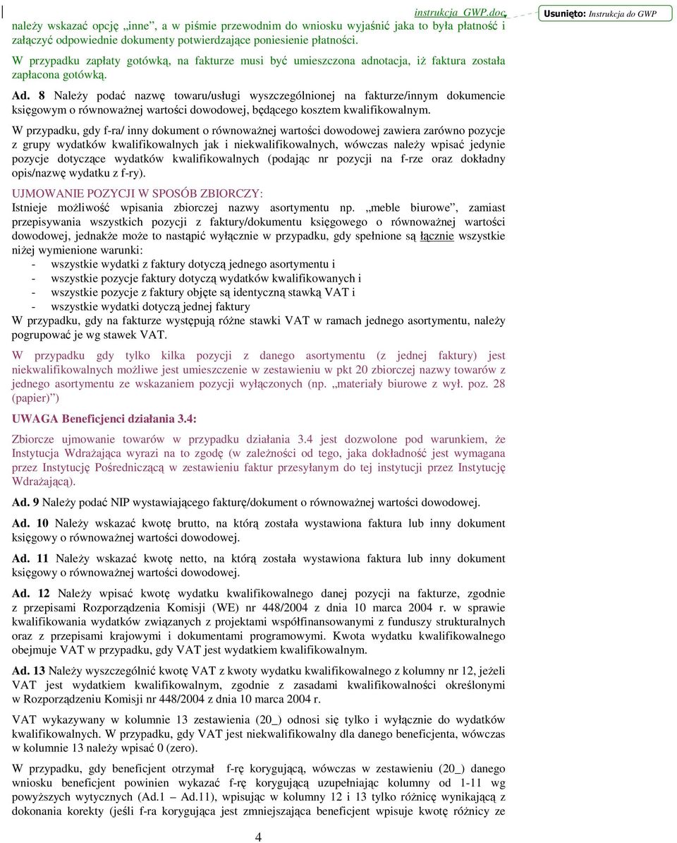 8 NaleŜy podać nazwę towaru/usługi wyszczególnionej na fakturze/innym dokumencie księgowym o równowaŝnej wartości dowodowej, będącego kosztem kwalifikowalnym.