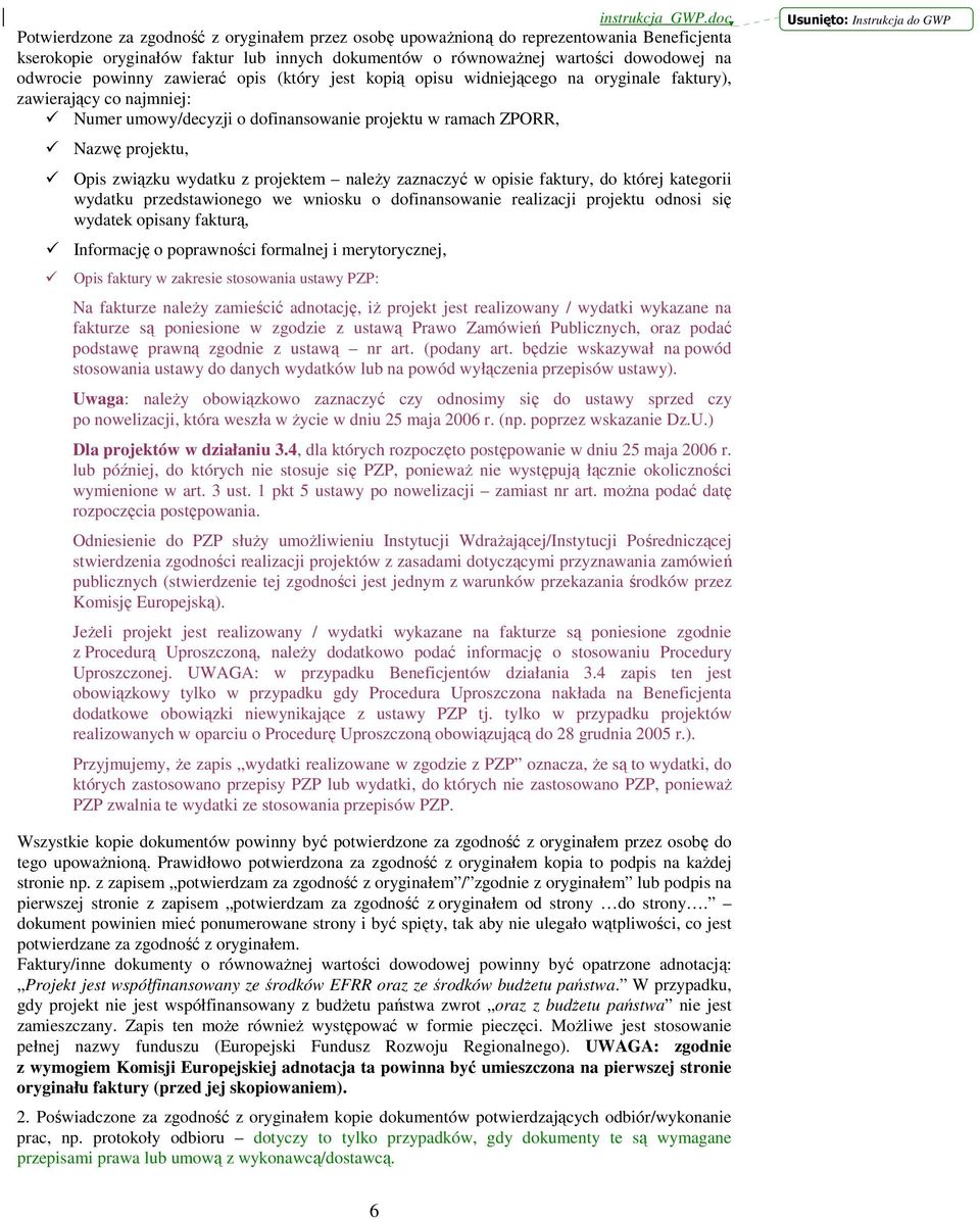 projektem naleŝy zaznaczyć w opisie faktury, do której kategorii wydatku przedstawionego we wniosku o dofinansowanie realizacji projektu odnosi się wydatek opisany fakturą, Informację o poprawności