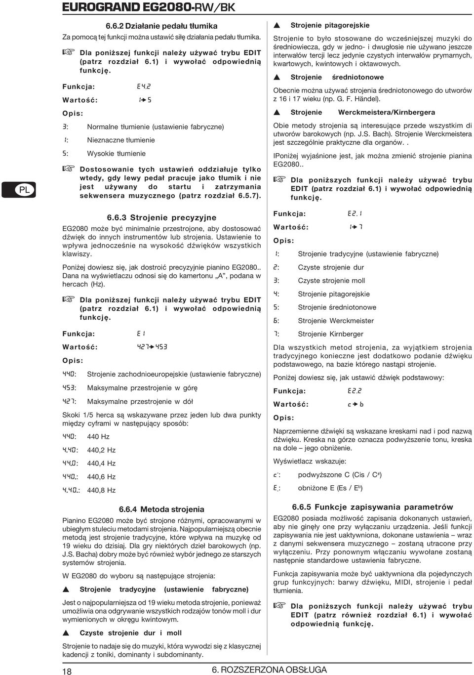 2 Wartość: 1 5 3: Normalne tłumienie (ustawienie fabryczne) 1: Nieznaczne tłumienie 5: Wysokie tłumienie Dostosowanie tych ustawień oddziałuje tylko wtedy, gdy lewy pedał pracuje jako tłumik i nie