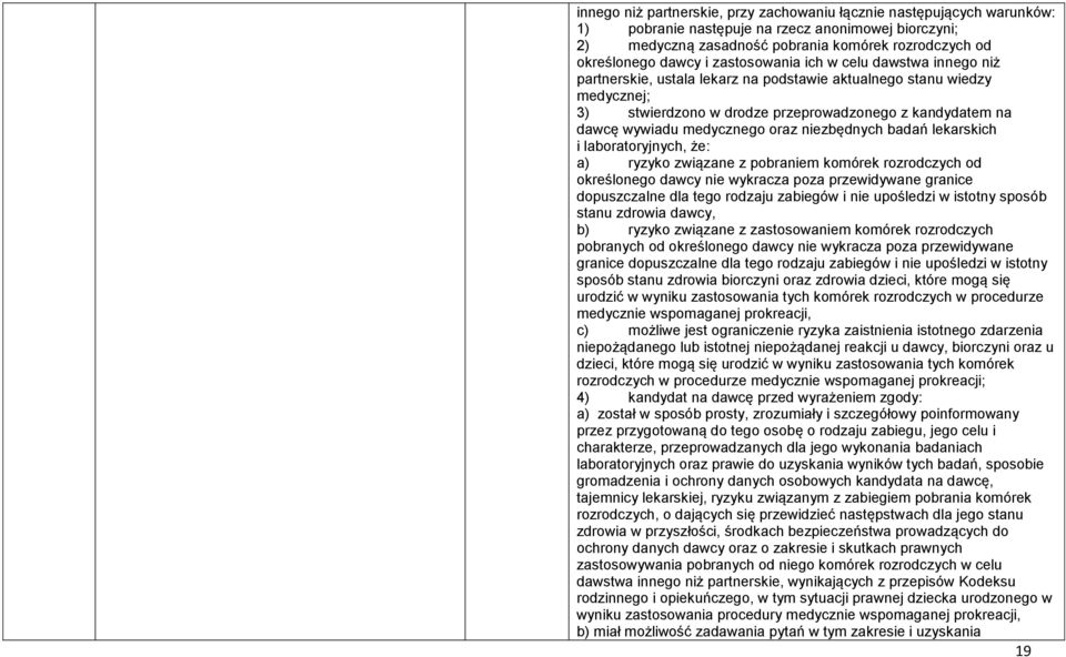 oraz niezbędnych badań lekarskich i laboratoryjnych, że: a) ryzyko związane z pobraniem komórek rozrodczych od określonego dawcy nie wykracza poza przewidywane granice dopuszczalne dla tego rodzaju