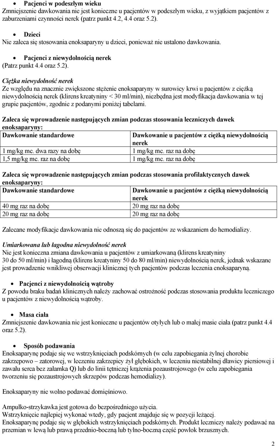 Ciężka niewydolność nerek Ze względu na znacznie zwiększone stężenie enoksaparyny w surowicy krwi u pacjentów z ciężką niewydolnością nerek (klirens kreatyniny < 30 ml/min), niezbędna jest