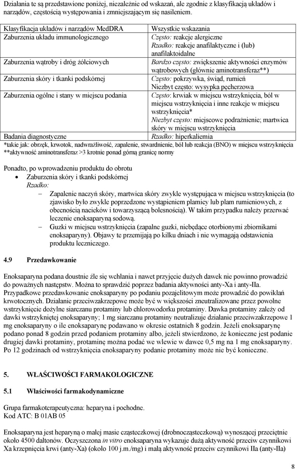 dróg żółciowych Bardzo często: zwiększenie aktywności enzymów wątrobowych (głównie aminotransferaz**) Zaburzenia skóry i tkanki podskórnej Często: pokrzywka, świąd, rumień Niezbyt często: wysypka