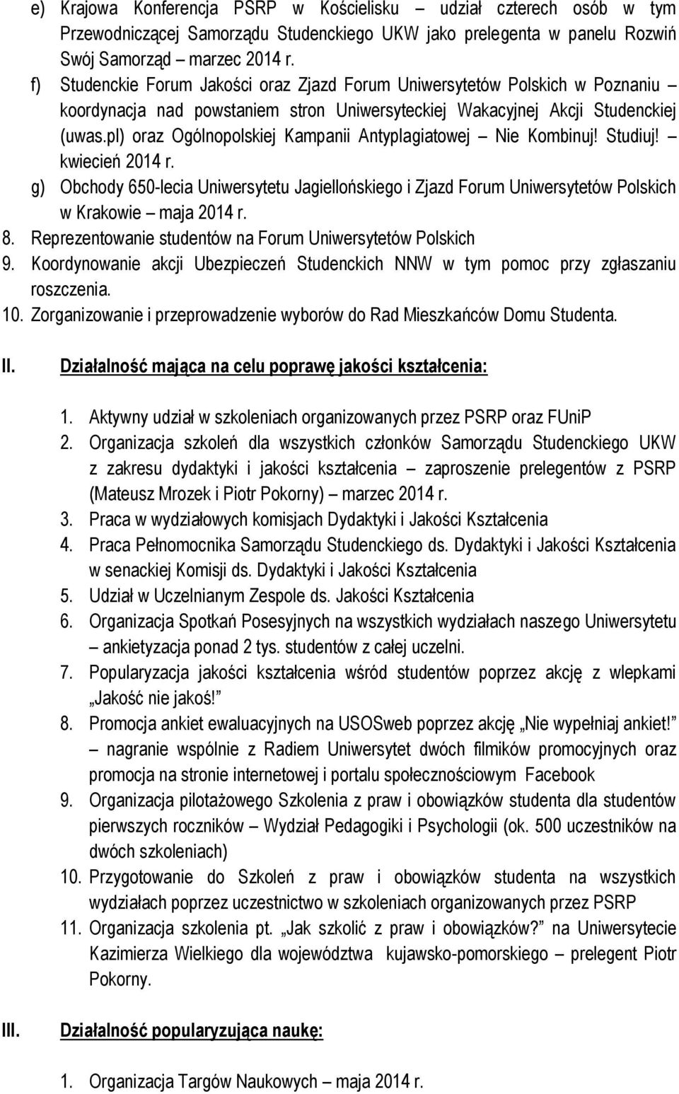 pl) oraz Ogólnopolskiej Kampanii Antyplagiatowej Nie Kombinuj! Studiuj! kwiecień 2014 r. g) Obchody 650-lecia Uniwersytetu Jagiellońskiego i Zjazd Forum Uniwersytetów Polskich w Krakowie maja 2014 r.