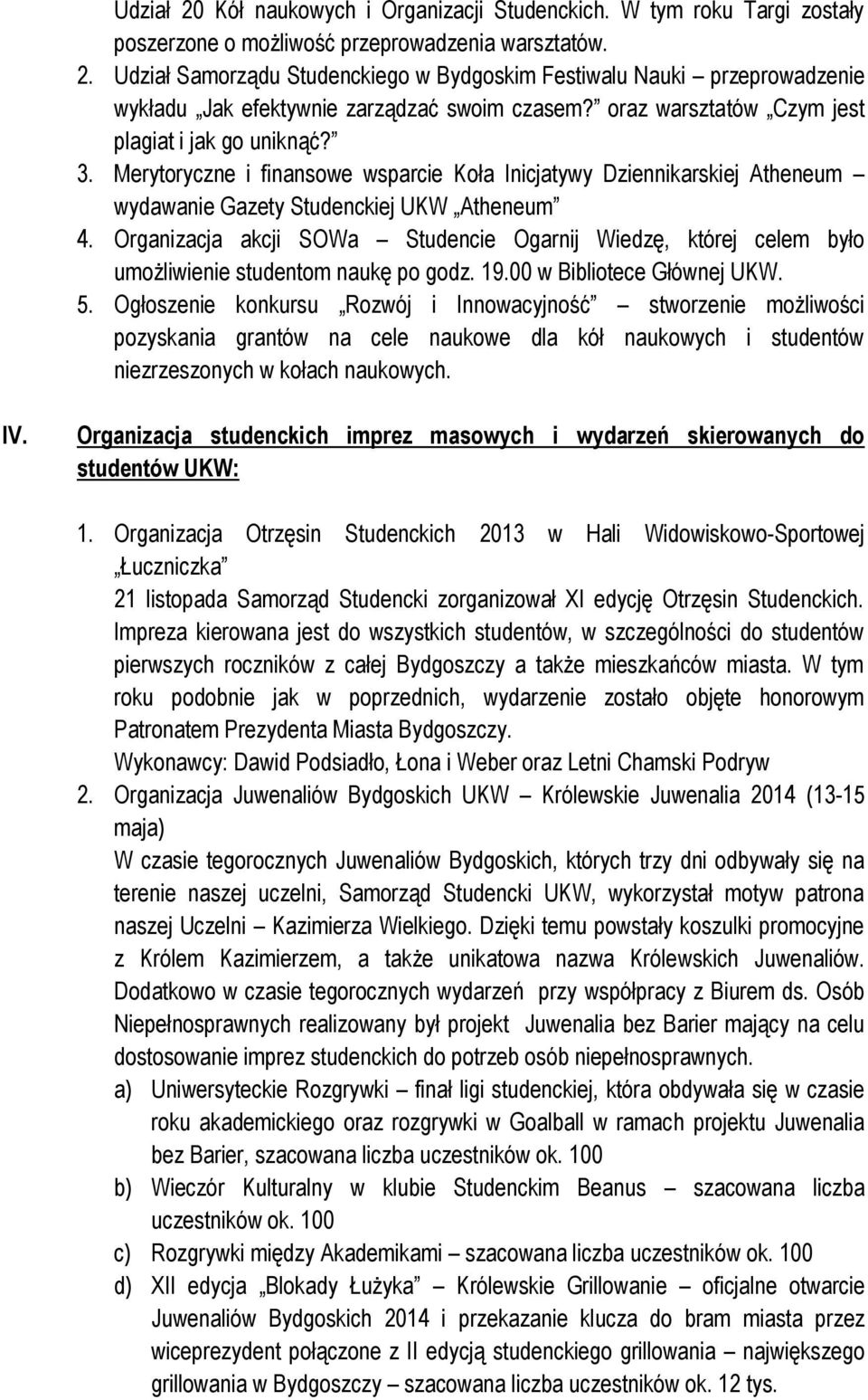 Organizacja akcji SOWa Studencie Ogarnij Wiedzę, której celem było umożliwienie studentom naukę po godz. 19.00 w Bibliotece Głównej UKW. 5.