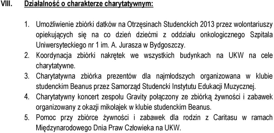 Jurasza w Bydgoszczy. 2. Koordynacja zbiórki nakrętek we wszystkich budynkach na UKW na cele charytatywne. 3.