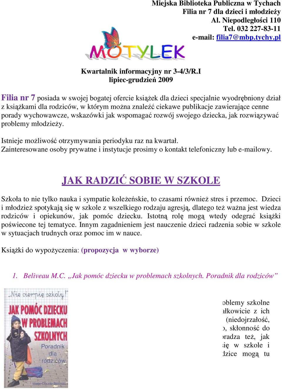 znaleźć ciekawe publikacje zawierające cenne porady wychowawcze, wskazówki jak wspomagać rozwój swojego dziecka, jak rozwiązywać problemy młodzieży.