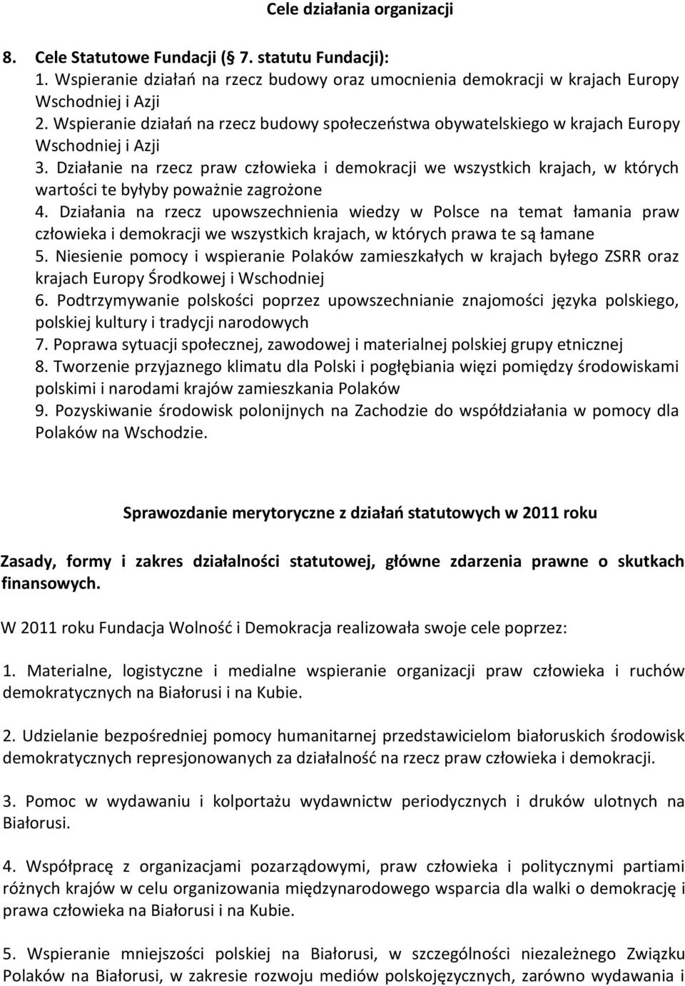 Działanie na rzecz praw człowieka i demokracji we wszystkich krajach, w których wartości te byłyby poważnie zagrożone 4.