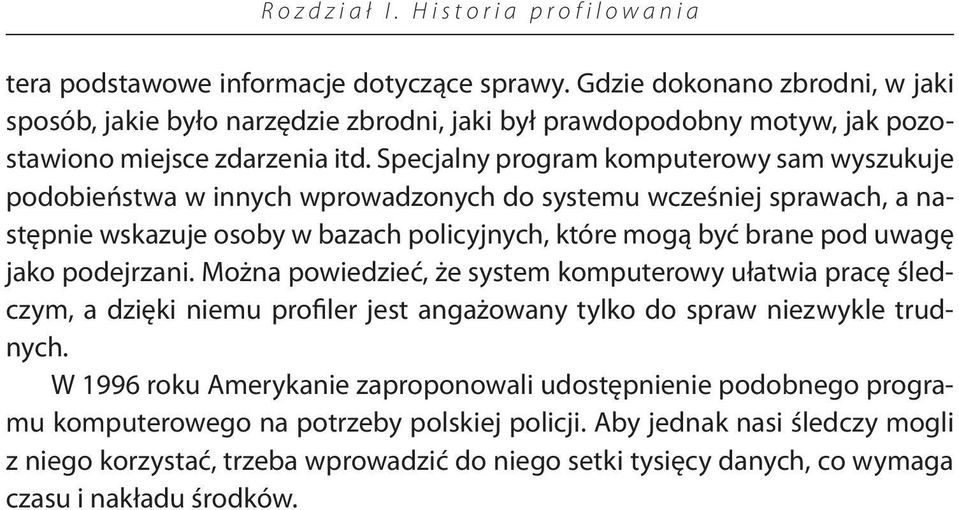 Specjalny program komputerowy sam wyszukuje podobieństwa w innych wprowadzonych do systemu wcześniej sprawach, a następnie wskazuje osoby w bazach policyjnych, które mogą być brane pod uwagę jako